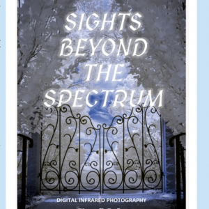 Sights Beyond the Spectrum - Digital Infrared Photography (Hardcover & eBook Set)