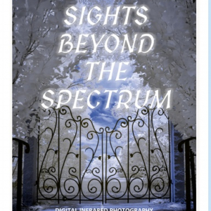 Sights Beyond the Spectrum - Digital Infrared Photography Book